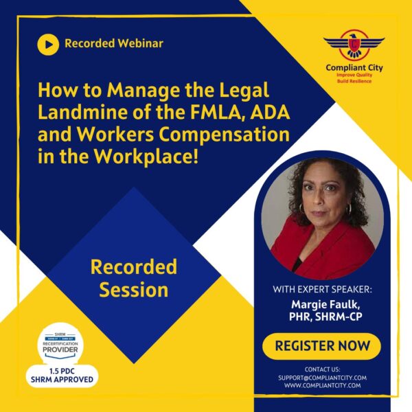 How to Manage the Legal Landmine of the FMLA, ADA and Workers Compensation in the Workplace!