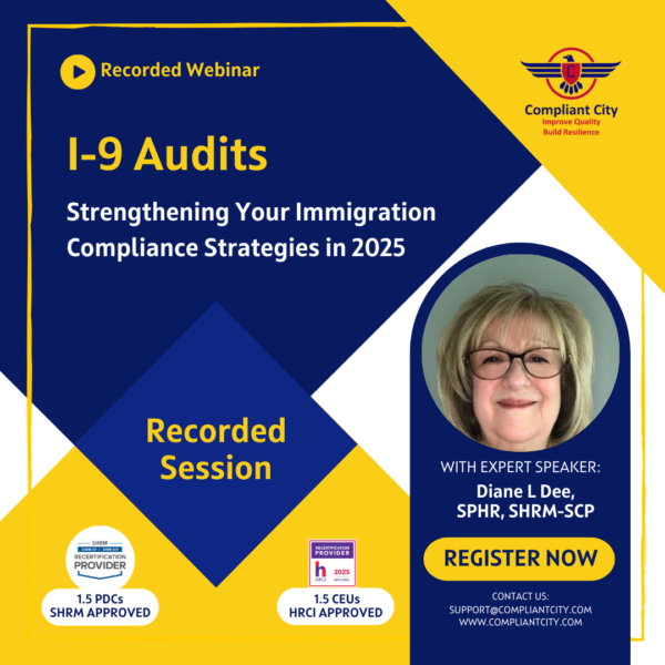 I-9 Audits_Strengthening Your Immigration Compliance Strategies in 2025_Compliant_City_Diane l dee's webinar